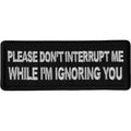P667 Please Don't Interrupt Me While I'm Ignoring you Patch